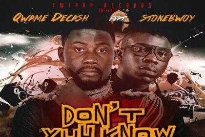 Qwame Decash ft. Stonebwoy - Dont Yuh Know Prod By. MastaGarzy