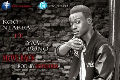 Koo Ntakra  ft Yaa Pono – Move Back Prod by Hype Lyrix