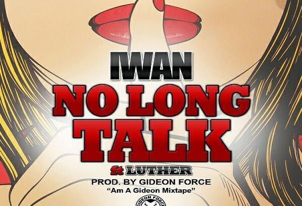 Music: No Long Talk - IWAN Ft. Luther