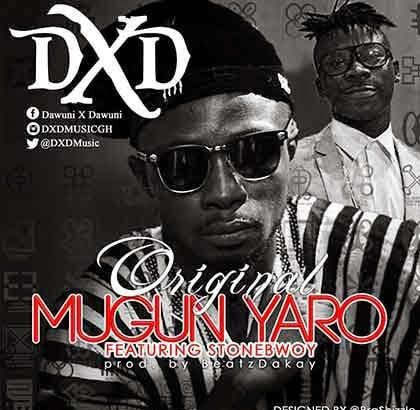 Music: Dxd Ft. Stonebwoy - Original Mugun Yaro  (Prod. By Beatz Dakay)