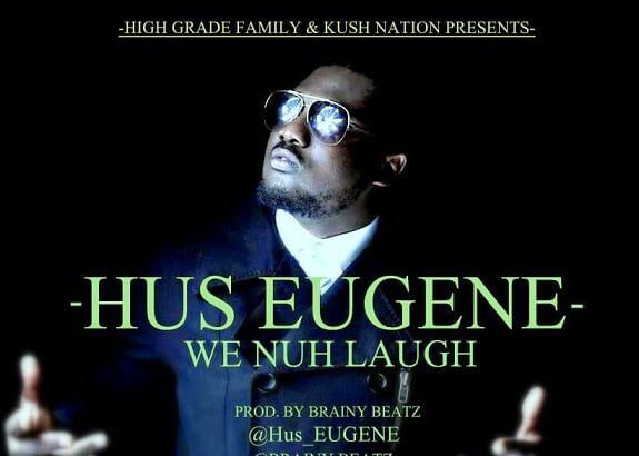 Hus Eugene - We Nuh Laugh (HGF/Kush Nation) (Prod By Brainy Beatz)