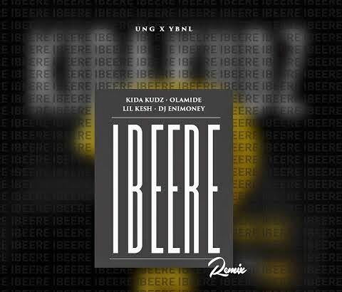 Music: KiDa KuDz ft. Olamide, Lil Kesh, DJ Enimoney - Ibere (YBNL Remix)