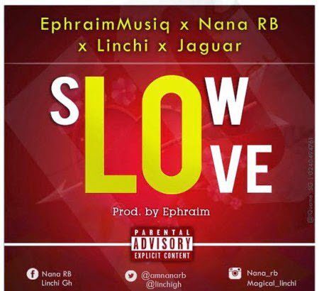 Music: Ephraim - Slow Love ft. Nana RB, Linchi & Jaguar