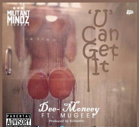 Dee Moneey - U Can Get It ft. Mugeez (Prod by Killmatic)