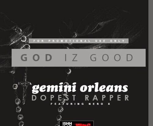 Music: Gemini - God Is Good Ft. Nero X (Prod. by Masta Garzy)