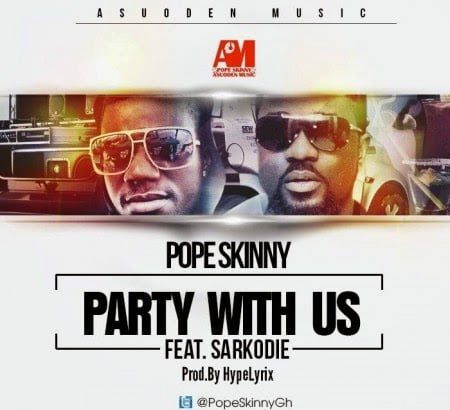 Music: Pope Skinny ft. Sarkodie - Come Party With Us  (Prod By Hypelyrix)