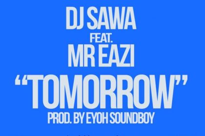 Dj Sawa ft. Mr. Eazi - Tomorrow (Prod. By Eyoh Soundboy)