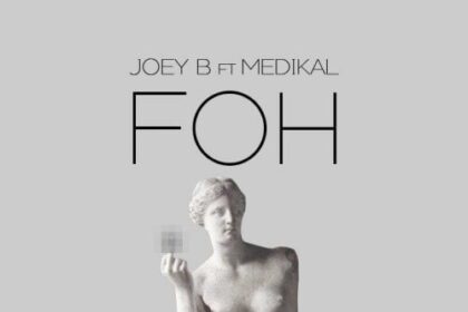 Joey B ft. Medikal - FOH (Prod By N O V A)