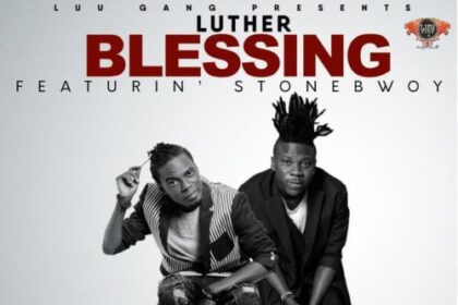 Luther ft. Stonebwoy - Blessing (Prod by Dream Jay)