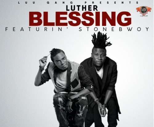 Luther ft. Stonebwoy - Blessing (Prod by Dream Jay)