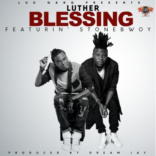 Luther ft. Stonebwoy - Blessing (Prod by Dream Jay)