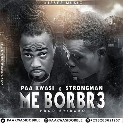 Paa Kwasi x Strongman - Me Borbr3 (Pro by Robo)