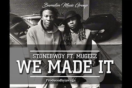 Stonebwoy ft. Mugeez - We Made It (Prod By Awaga)