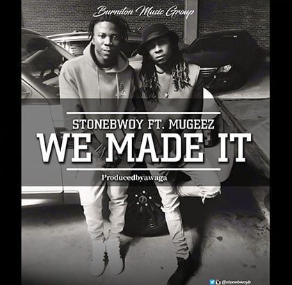 Stonebwoy ft. Mugeez - We Made It (Prod By Awaga)