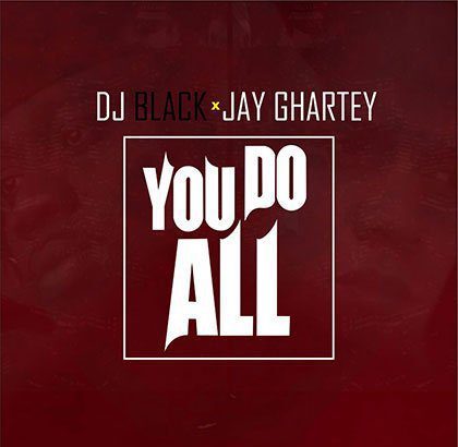 DJ Black ft. Jay Ghartey - U do all