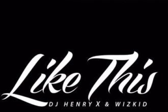 DJ-Henry ft. Wizkid - Like This