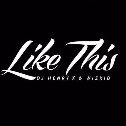 DJ-Henry ft. Wizkid - Like This