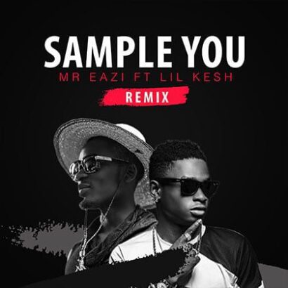 Mr. Eazi ft. Lil Kesh - Sample You Remix {mp3 download}