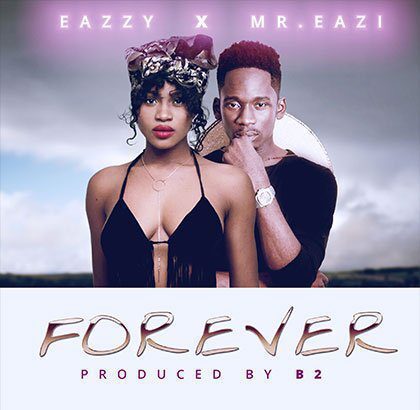 Eazzy - Forever ft. Mr. Eazi (Prod by B2)