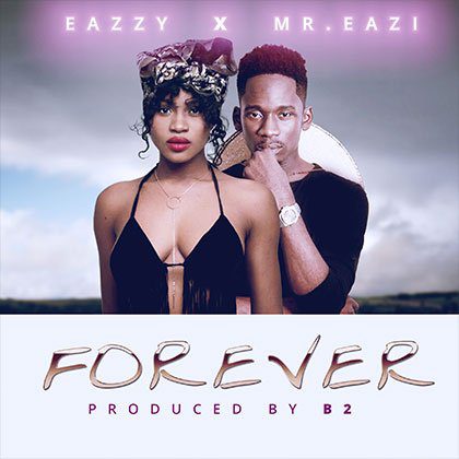 Eazzy - Forever ft. Mr. Eazi (Prod by B2)
