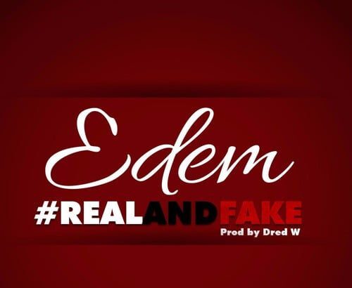 Edem - Real and Fake (Prod by Dred W)