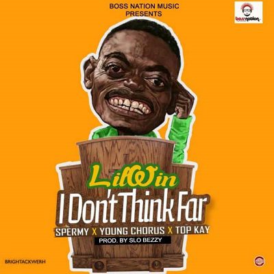 Lil Win - I Dont Think Far ft. Young Chorus, Sprmy, Top Kay