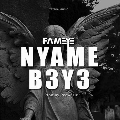 fameye - Nyame B3Y3 (PROD BY PEWEEZEL)
