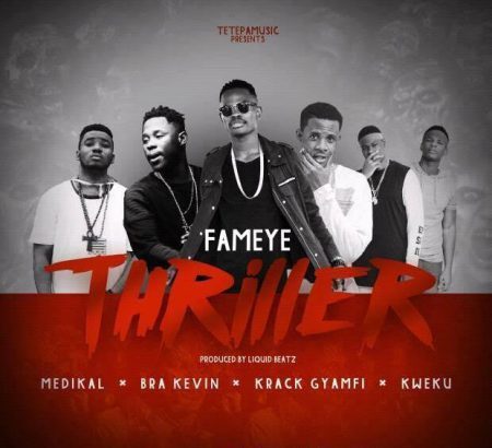 Fameye - Thriller ft. Medikal, Bra Kevin, Krack Gyamfi, Kwaku (Prod. by Liquid Beatz)