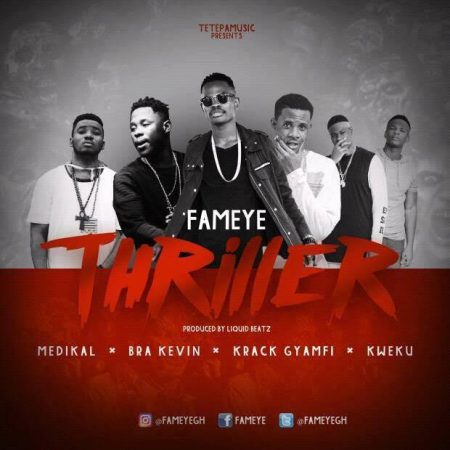 Fameye - Thriller ft. Medikal, Bra Kevin, Krack Gyamfi, Kwaku (Prod. by Liquid Beatz)