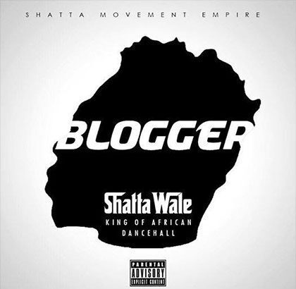Shatta Wale - Blogger A Wha Do You (Prod By Shatta Wale) ||