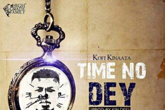 Kofi Kinaata - Time No Dey (Prod. by Kin Dee)