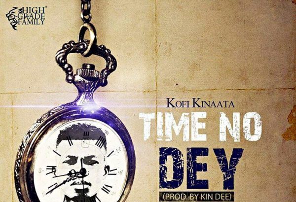 Kofi Kinaata - Time No Dey (Prod. by Kin Dee)