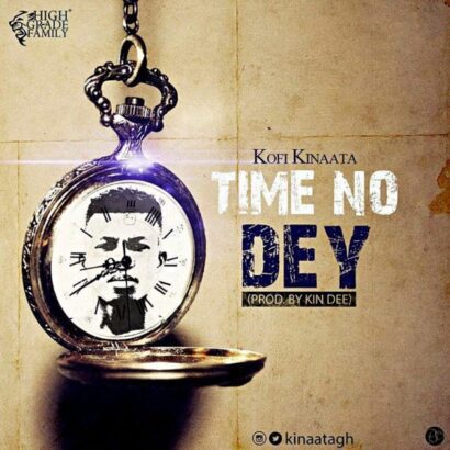 Kofi Kinaata - Time No Dey (Prod. by Kin Dee)