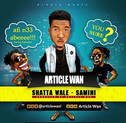 Article Wan - Shatta Wale - Samini (Prod by Article Wan)