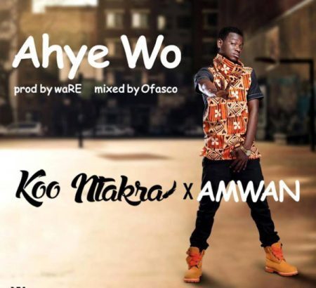 Koo Ntakra - Ahye WO ft. Amwan