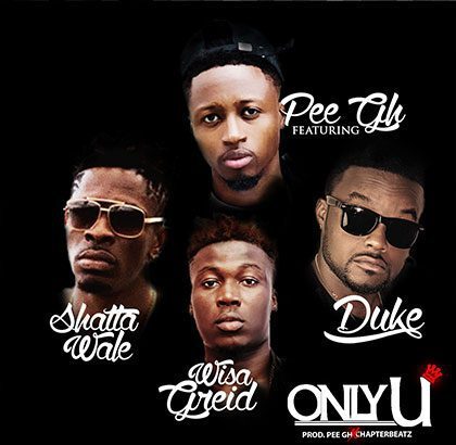 Pee Gh x Shatta Wale x Wisa x Duke - Only U (Prod. By PEE Gh x Chapterbeatz)