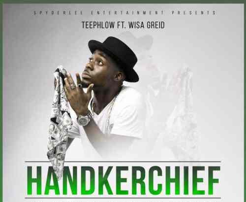 TeePhlow ft. Wisa Greid - Handkerchief (Prod. by Ephraim)