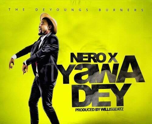 Nero X - Yawa Dey (Prod. By WillisBeatz)