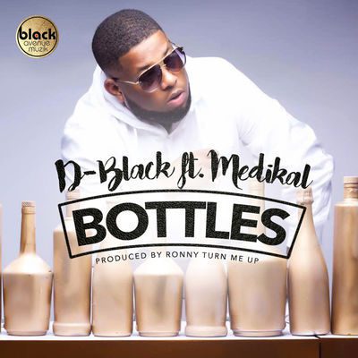 D-Black ft. Medikal - Bottles