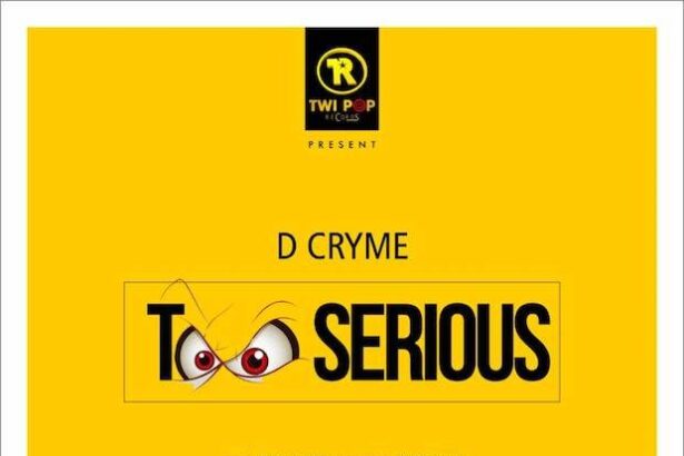 D Cryme - Too Serious (Prod. By Hype Lyrix)