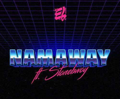 E.L ft. Stonebwoy - Namaway