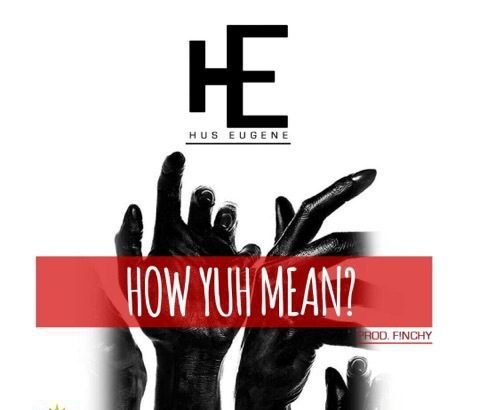 Hus Eugene - How Yuh Mean (Prod. by Finchy)