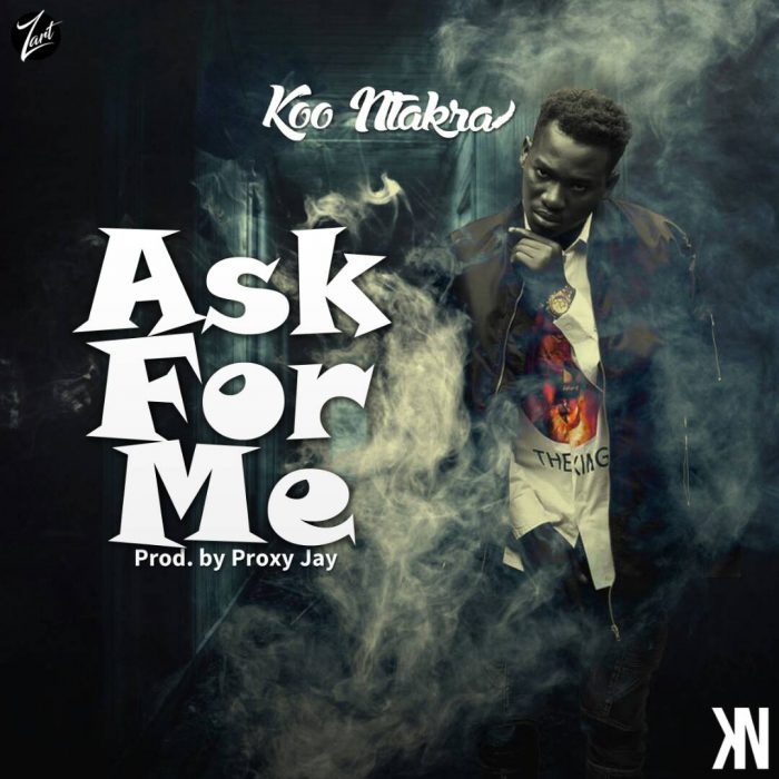 Koo Ntakra - Ask For Me (Prod. By Proxy Jay)