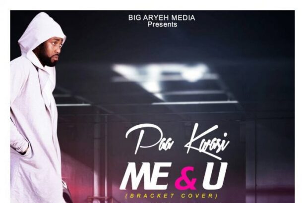 Paa Kwasi - Me & U (Bracket Corver Prod. by ATO)