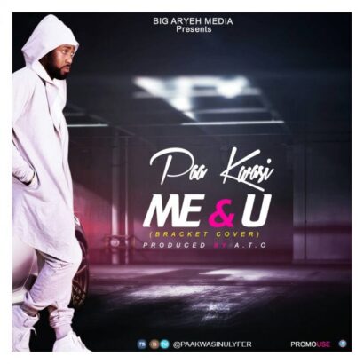Paa Kwasi - Me & U (Bracket Corver Prod. by ATO)