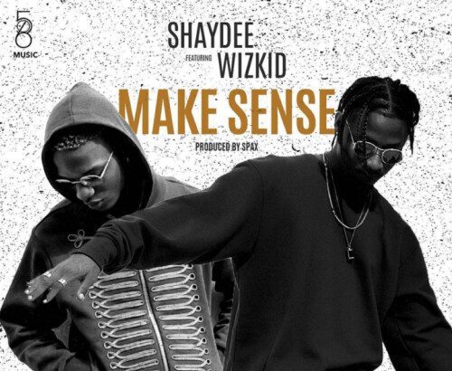 Shaydee ft. Wizkid - Make Sense (Prod. By Spax)