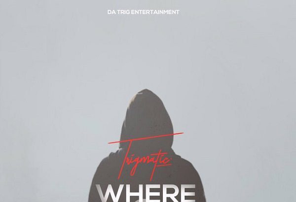 Trigmatic - Where We Dey Go (Prod. by Genius Selection)