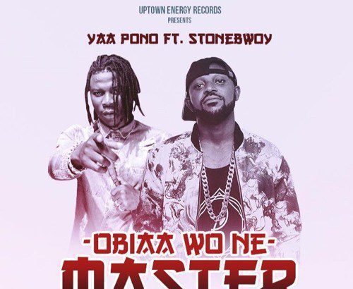 Yaa Pono ft. Stonebwoy - Obiaa Wone Master (Prod. by KC Beatz)