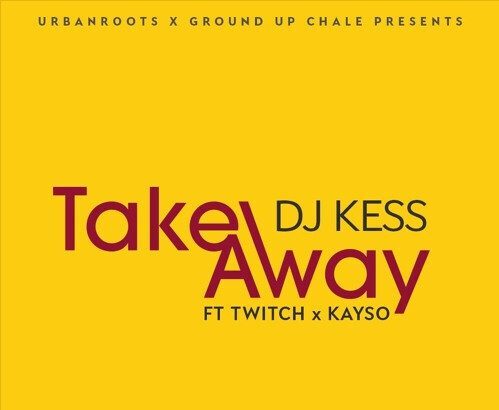 Dj Kess ft. Twitch x KaySo - Take Away