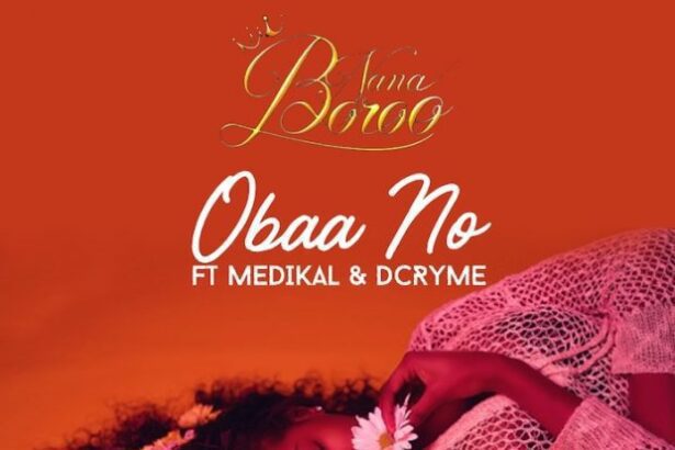 Nana Boroo - Obaa No ft. Medikal x D-Cryme